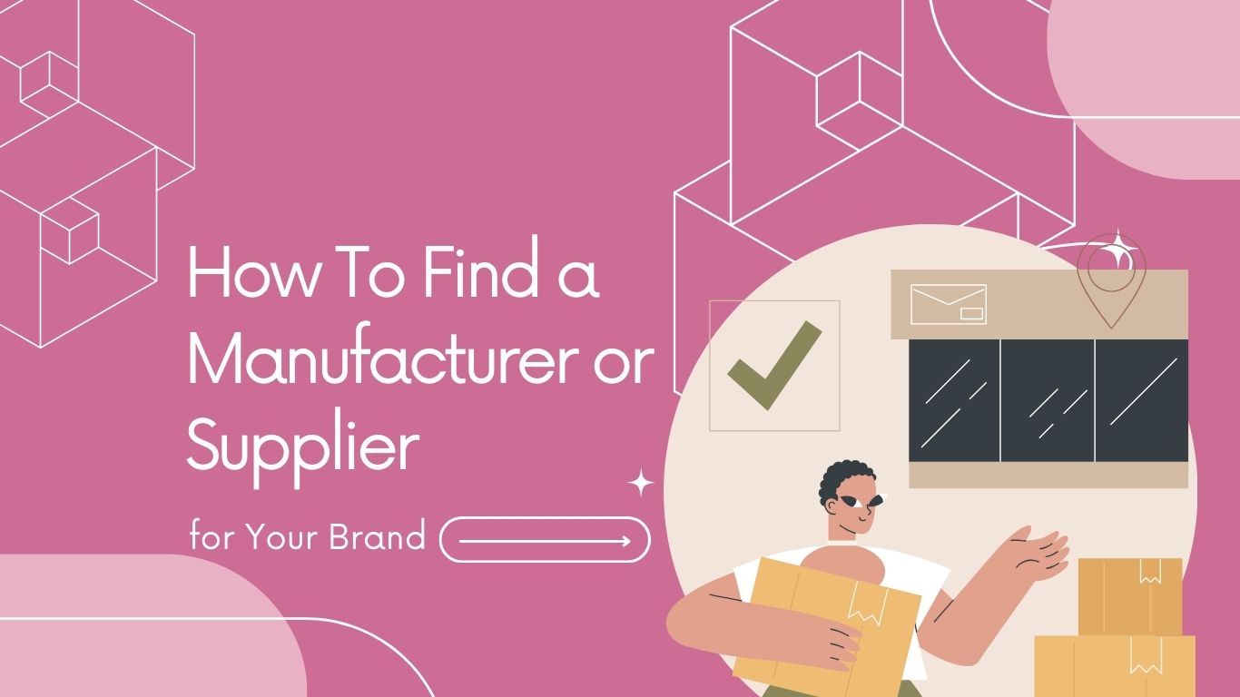 How To Find a Manufacturer or Supplier for Your Brand (2024)