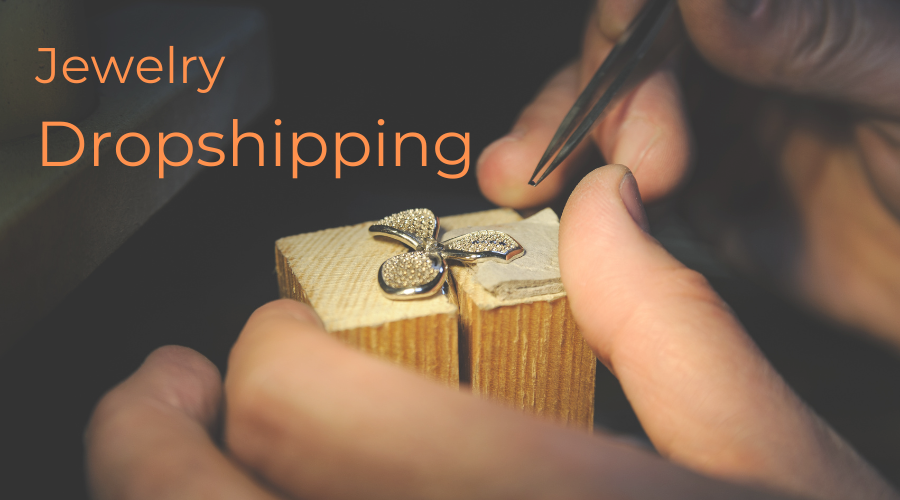 Dropshipping Jewelry: Starting and Scaling Your Business