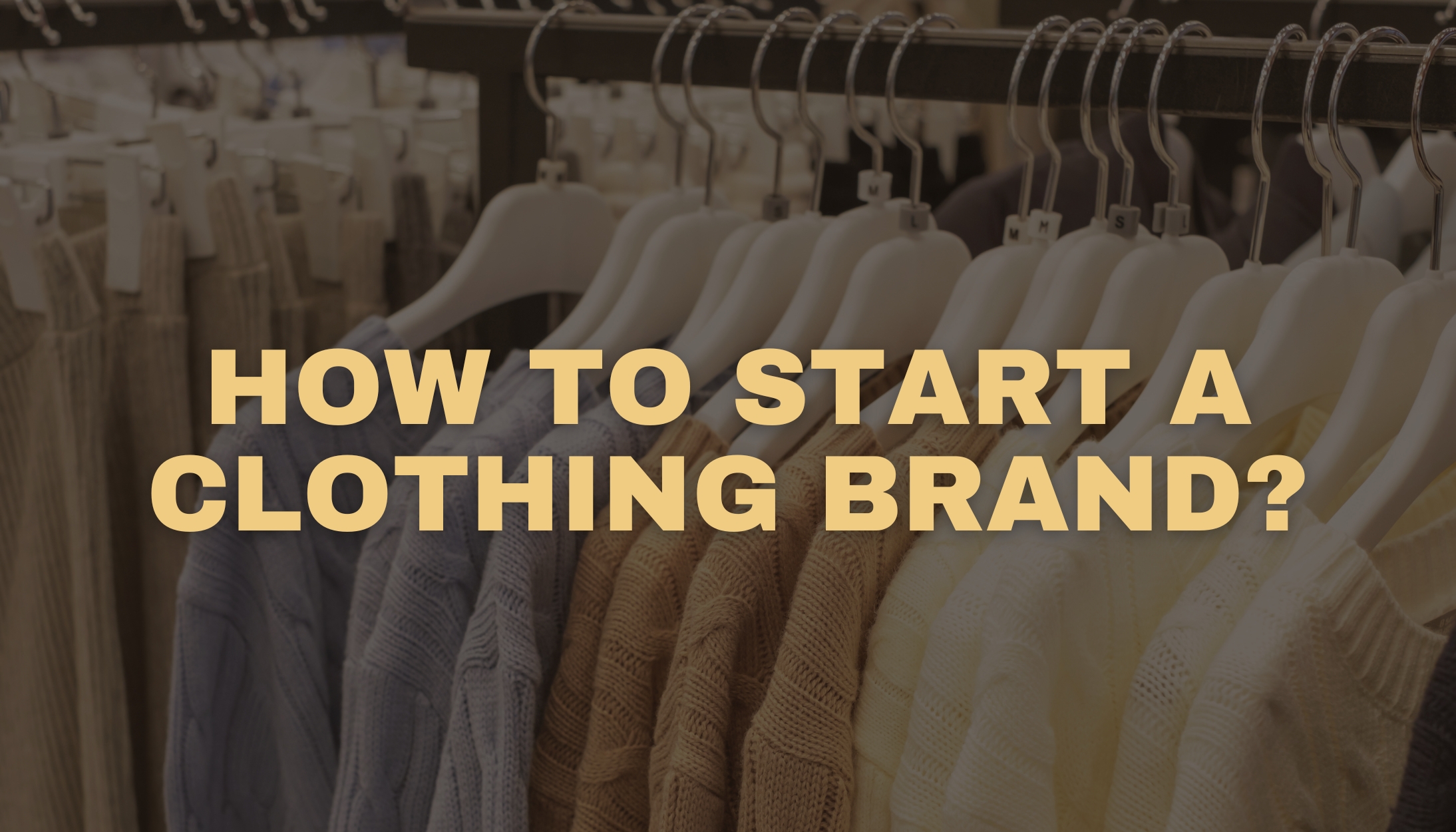 How To Start a Clothing Brand in 15 Steps (2025)