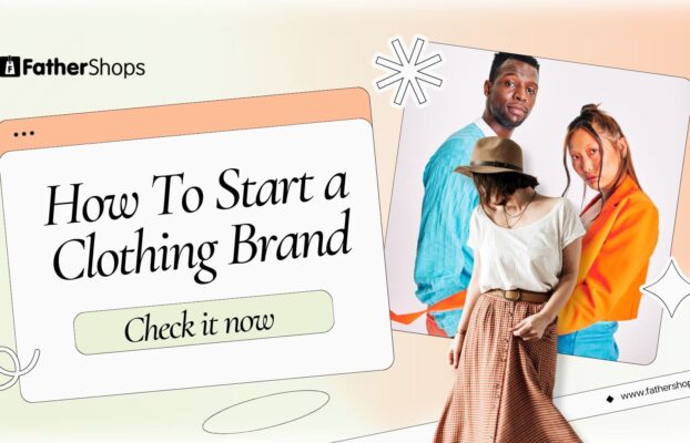 كيف تبدأ علامة تجارية للملابس في 15 خطوة (2025)