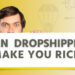 can dropshipping make you rich?